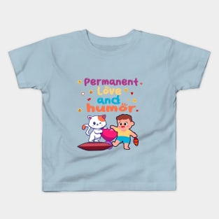 Permanent love and humor Kids T-Shirt